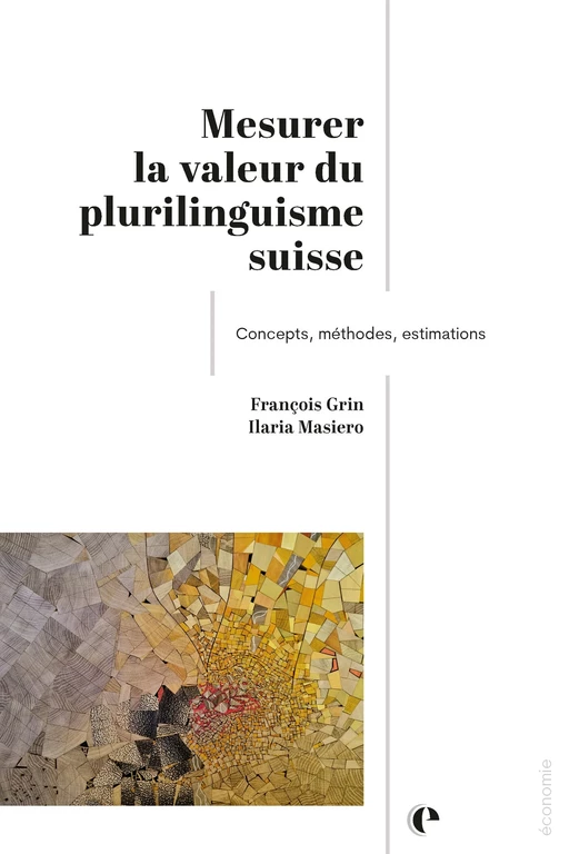 Mesurer la valeur du plurilinguisme suisse  - François Grin, Ilaria Masiero - Épistémé